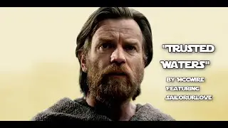 Obi-Wan Kenobi Tribute Video "Trusted Waters" By McGwire feat. Sailorurlove