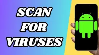 How To Scan For Viruses On Android