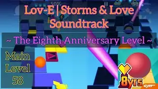 Rolling Sky - Lov-E | Storms & Love Soundtrack (Main Level 58) ~ The Eighth Anniversary Level ~