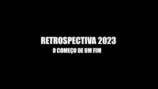 Retrospectiva 2023 - O COMEÇO DE UM FIM