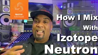 How I Mix With iZotope Neutron | Logic Pro X | Mixing Plugin