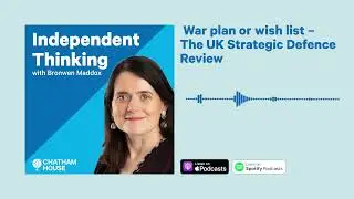 Podcast | War plan or wish list – The UK Strategic Defence Review