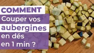 Comment couper vos aubergines en dés ou en cube pour vos recettes
