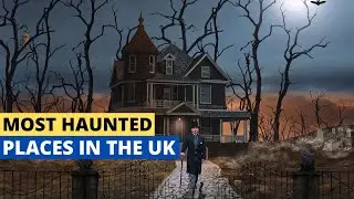 Most Haunted Places in the UK -  Part 2