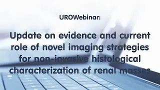 UROWebinar: Update on novel imaging for non-invasive histological characterization of renal masses