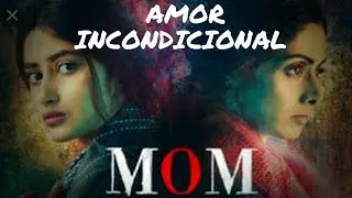 Mom - Amor Incondicional