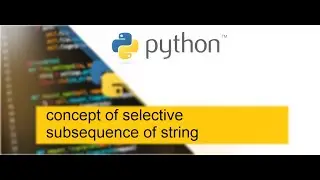Concept of selective subsequent of string in ||  python || -Ak