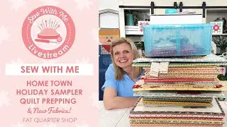 LIVE: Prepping for the Home Town Holiday Sampler Quilt & NEW Fabrics! - Sew with Me