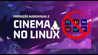 DEIXE DE VEZ A ADOBE: 18 Softwares Linux para Filmmakers e Cineastas