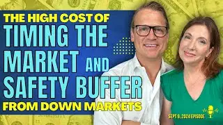 Full Show: The High Cost of Timing the Market and Safety Buffer From Down Markets