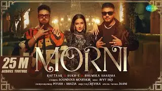 MORNI | Official Video | RAFTAAR X SUKH-E FT. BHUMIKA SHARMA | SOUNDOUS MOUFAKIR | AVVY SRA