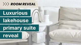 Luxurious Lakehouse Primary Suite Reveal | Room Reveal