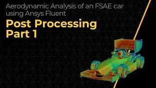 Post-Processing the CFD Simulation of an FSAE Car Using Ansys Fluent — Lesson 4, Part 1