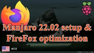 Manjaro 22.02 Install & setrup & FireFox optimization and stabilization