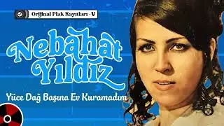Nebahat Yıldız - Yüce Dağ Başına Ev Kuramadım | Orijinal Plak Kayıtları V