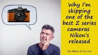 Why I'm skipping one of the best Z series cameras Nikon's released despite FOMO!