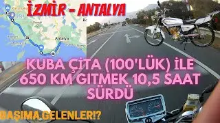 Kuba Çita 100'lük (CG) İle Uzun Yol 650 KM. (ANTALYA-İZMİR)