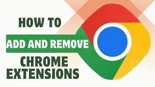 How To Add And Remove Chrome Extensions