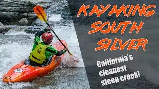Kayaking South Silver - California's Cleanest Steep Creek