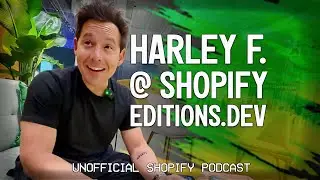Shopify Editions.dev 2024: Insights with Harley Finkelstein | The Unofficial Shopify Podcast
