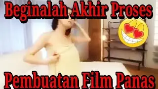 Inilah Proses Akhir Pembuatan Film Panas!!! 😂|| AWAS TEGANG!! || #PART3