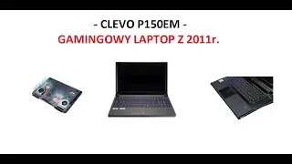 Stary Gamingowy LAPTOP CLEVO P150EM - do czego go użyć?  Taki randomowy film z grzebania w CLEVO