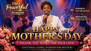 Mother, Heaven Honors You ♥️ | 2026 Powerful Mother’s Day Gospel Worship & Prayer For All Mothers ..