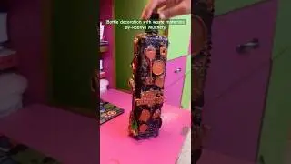 Bottle decoration with waste materials School Project