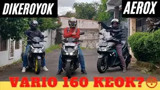 VARIO 160 KEOK DIKEROYOK AEROX 155? SERU ABIS! [PART 1]