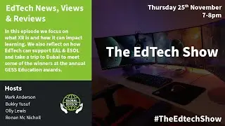 How can #edtech support ESOL/EAL, GESS awards update, XR in the classroom - The Edtech Show #EP3