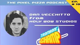 Dan Vecchitto (Trombone Champ) - The Pixel Pizza Podcast