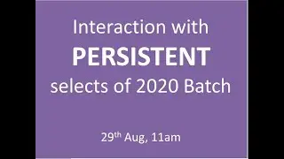 Interaction with PERSISTENT  selects of 2020 Batch   29th Aug, 11am