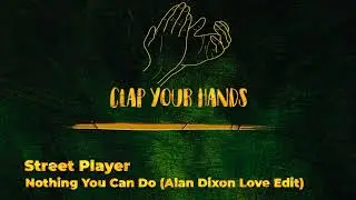 Street Player - Nothing You Can Do (Alan Dixon Love Edit)
