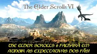 "THE ELDER SCROLLS 6 NÃO ATINGIRÁ EXPECTATIVAS!" Desenvolvedor fala sobre o jogo!