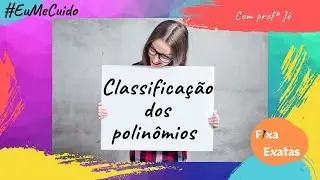 CLASSIFICAÇÃO DOS POLINÔMIOS EM: MONÔMIOS, BINÔMIOS, TRINÔMIOS E POLINÔMIOS