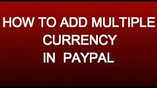 Add multiple currencies in PayPal account(Easy method) INFO GATE