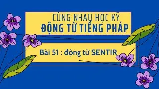 Cùng nhau học kỹ động từ tiếng Pháp - Bài 51 : động từ  SENTIR