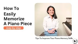 How To Easily Memorize A Piano Piece: Tips To Improve Your Piano Memory Skills | Teresa Wong Piano