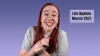 Life Update (March 2021)