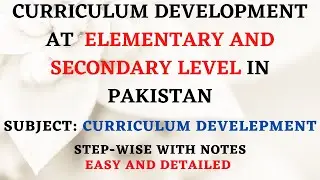 Curriculum Development at Elementary and Secondary Level in Pakistan