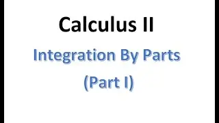 MAT230 3.1 Integration By Parts Part I