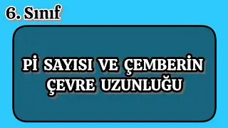 6.Sınıf Matematik-Pİ SAYISI VE ÇEMBERiN ÇEVRESİ(UZUNLUĞU) 