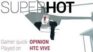SuperHOT VR- gamer quick opinion