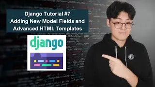 Django Tutorial #7 - Adding New Model Fields and Advanced HTML Templates