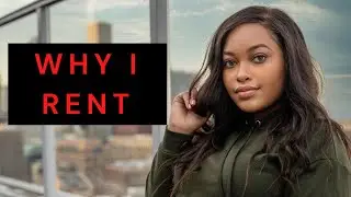 Why I Rent | Renting VS Buying