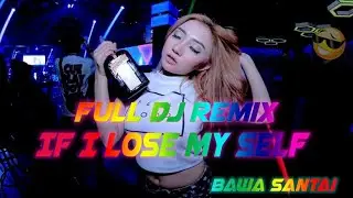 FULL DJ REMIX 2020 - IF I LOSE MY SLEF