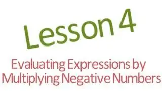 Lesson 04   Evaluating Expressions by Multiplying Negative Numbers