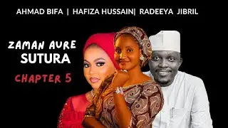 ZaMaN AuRe -SUTURA -Chapter 5 Kadan Daga Abinda Zaizo MuKu RaNar LaRaBa Karfe 8:00pm