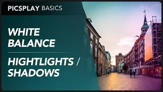 White Balance, Highlights / Shadows | PICSPLAY Basics