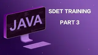 Java SDET Training - Part 3 (Final)